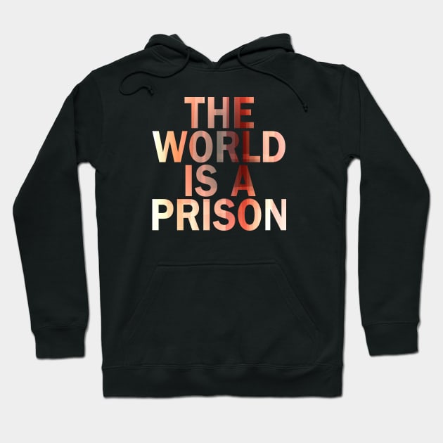The World is a Prison (aurowoch 07) Hoodie by The Glass Pixel
